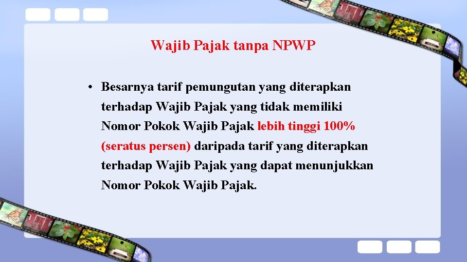 Wajib Pajak tanpa NPWP • Besarnya tarif pemungutan yang diterapkan terhadap Wajib Pajak yang