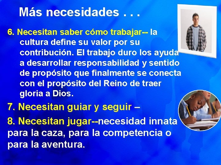 Más necesidades. . . 6. Necesitan saber cómo trabajar-- la cultura define su valor