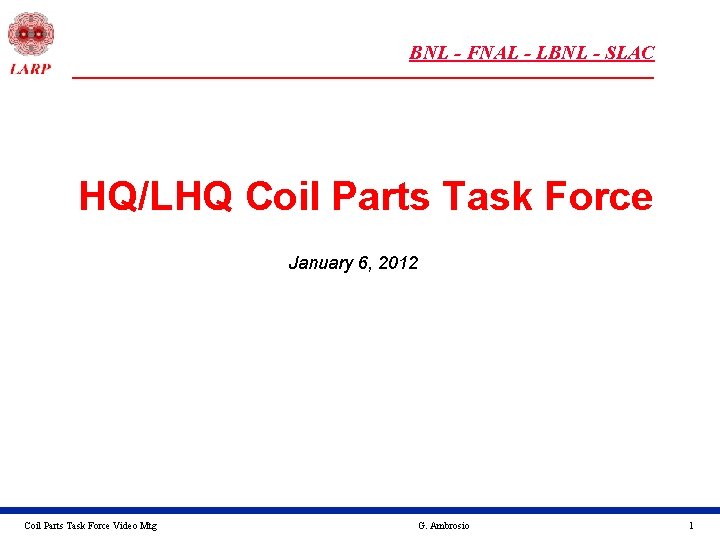 BNL - FNAL - LBNL - SLAC HQ/LHQ Coil Parts Task Force January 6,