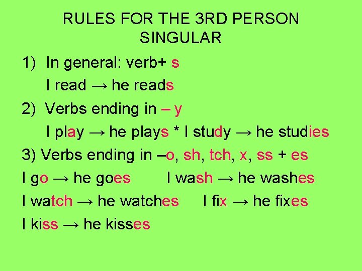 RULES FOR THE 3 RD PERSON SINGULAR 1) In general: verb+ s I read