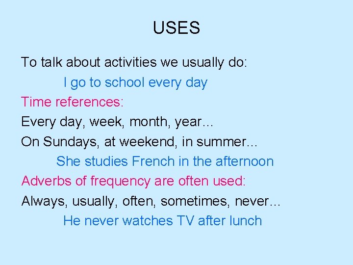 USES To talk about activities we usually do: I go to school every day