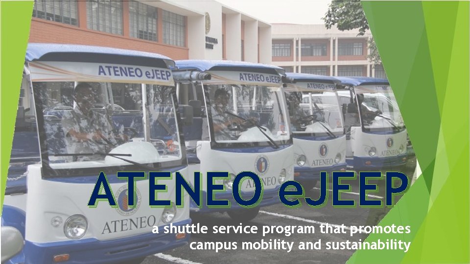 ATENEO e. JEEP a shuttle service program that promotes campus mobility and sustainability 