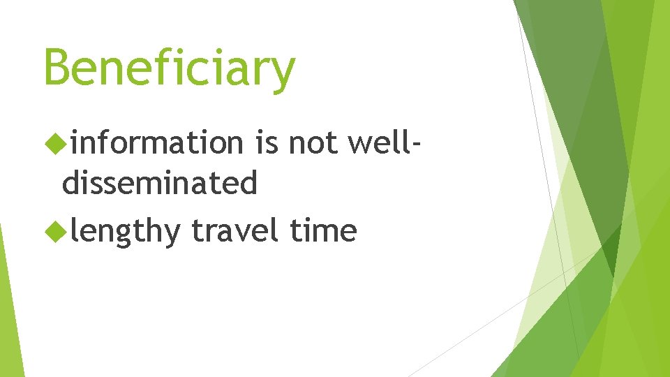 Beneficiary information is not welldisseminated lengthy travel time 