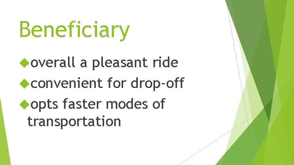 Beneficiary overall a pleasant ride convenient for drop-off opts faster modes of transportation 