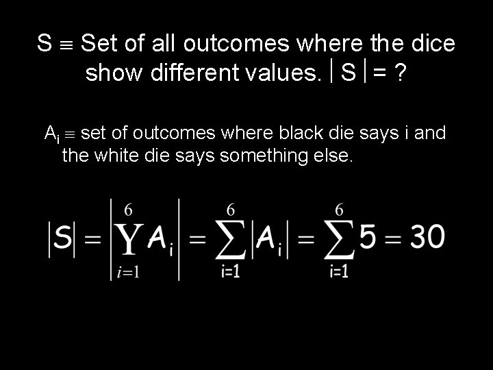 S Set of all outcomes where the dice show different values. S = ?