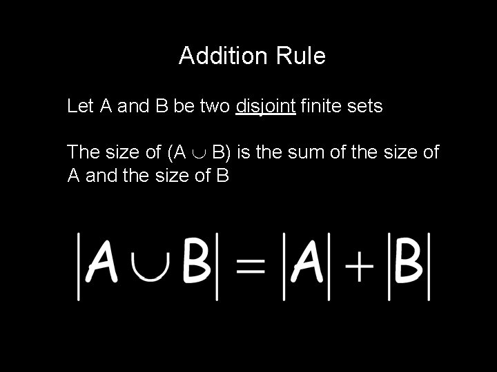 Addition Rule Let A and B be two disjoint finite sets The size of