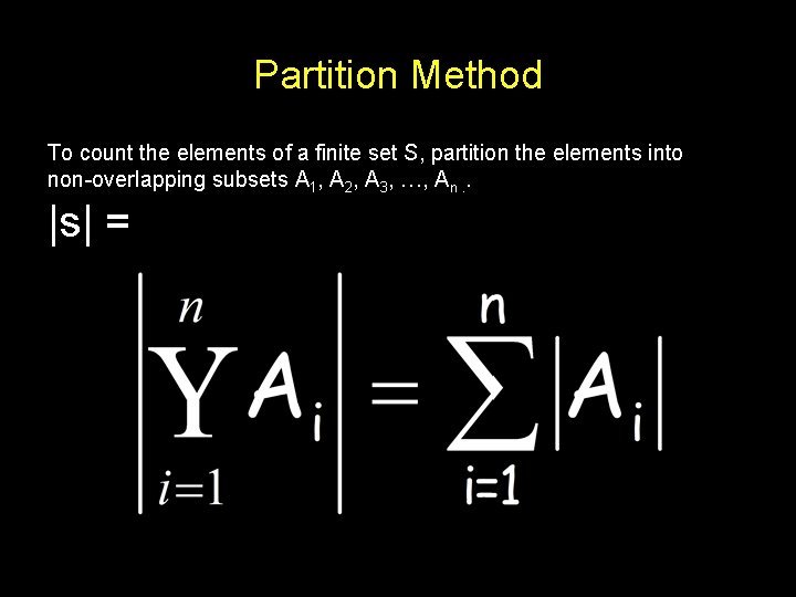 Partition Method To count the elements of a finite set S, partition the elements