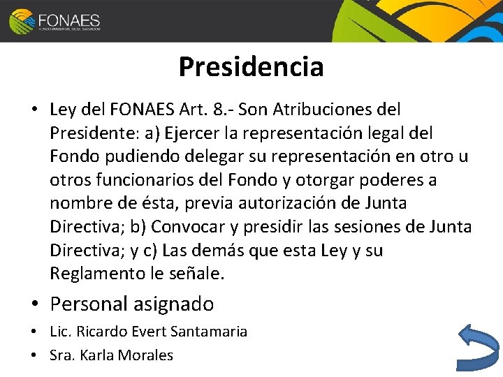 Presidencia • Ley del FONAES Art. 8. - Son Atribuciones del Presidente: a) Ejercer