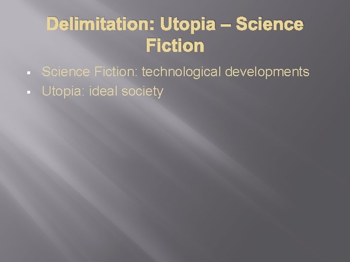 Delimitation: Utopia – Science Fiction § § Science Fiction: technological developments Utopia: ideal society