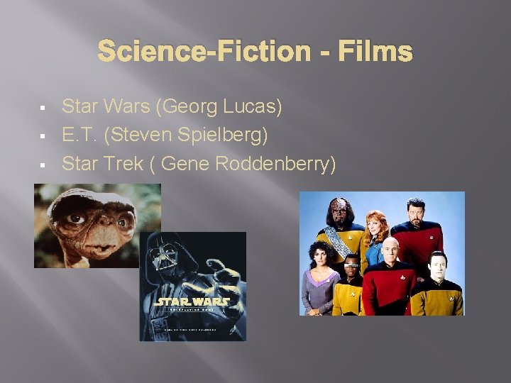 Science-Fiction - Films § § § Star Wars (Georg Lucas) E. T. (Steven Spielberg)