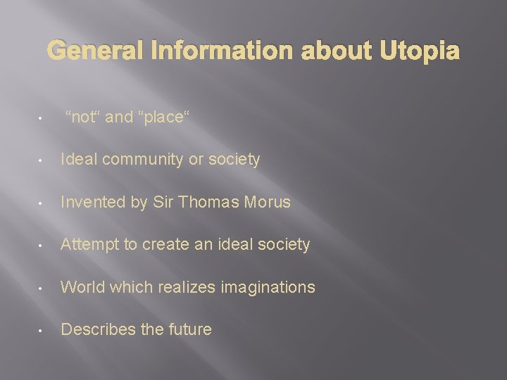 General Information about Utopia • “not“ and “place“ • Ideal community or society •