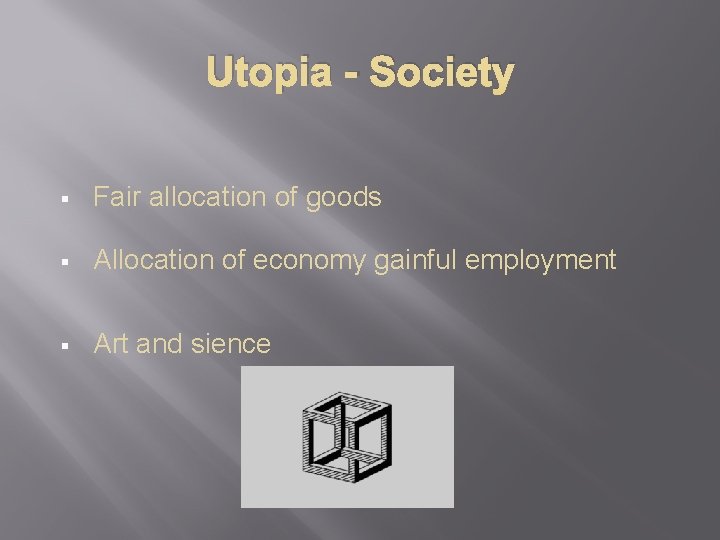 Utopia - Society § Fair allocation of goods § Allocation of economy gainful employment