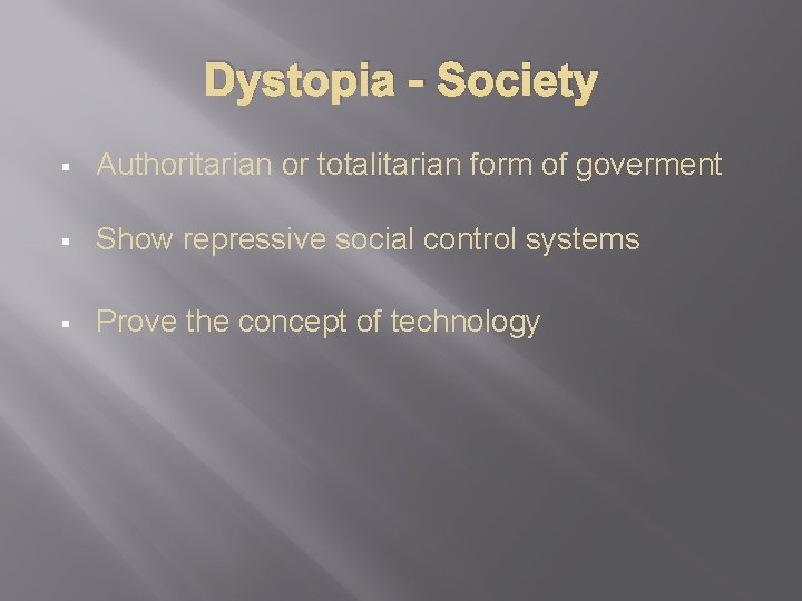 Dystopia - Society § Authoritarian or totalitarian form of goverment § Show repressive social