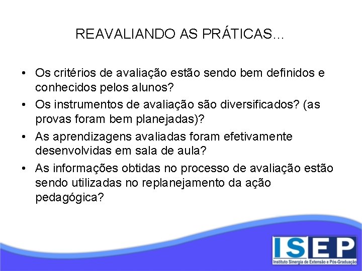 REAVALIANDO AS PRÁTICAS… • Os critérios de avaliação estão sendo bem definidos e conhecidos