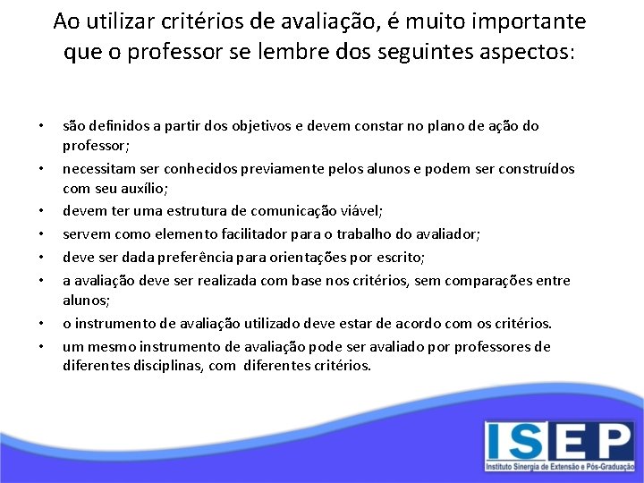 Ao utilizar critérios de avaliação, é muito importante que o professor se lembre dos