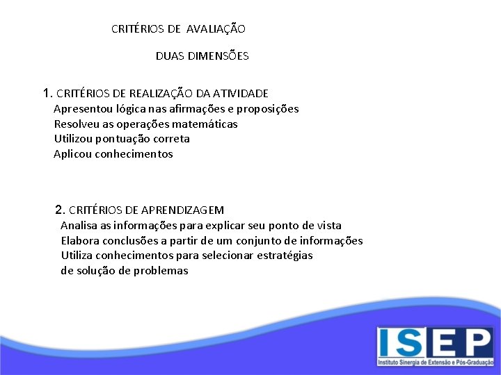 CRITÉRIOS DE AVALIAÇÃO DUAS DIMENSÕES 1. CRITÉRIOS DE REALIZAÇÃO DA ATIVIDADE Apresentou lógica nas