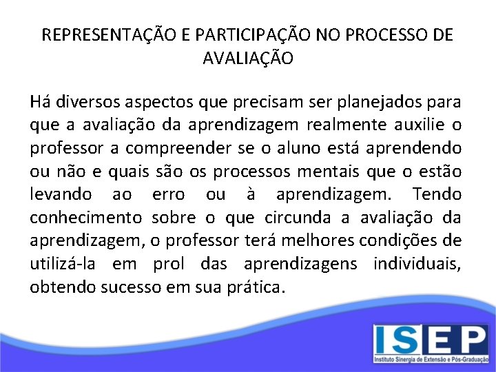 REPRESENTAÇÃO E PARTICIPAÇÃO NO PROCESSO DE AVALIAÇÃO Há diversos aspectos que precisam ser planejados