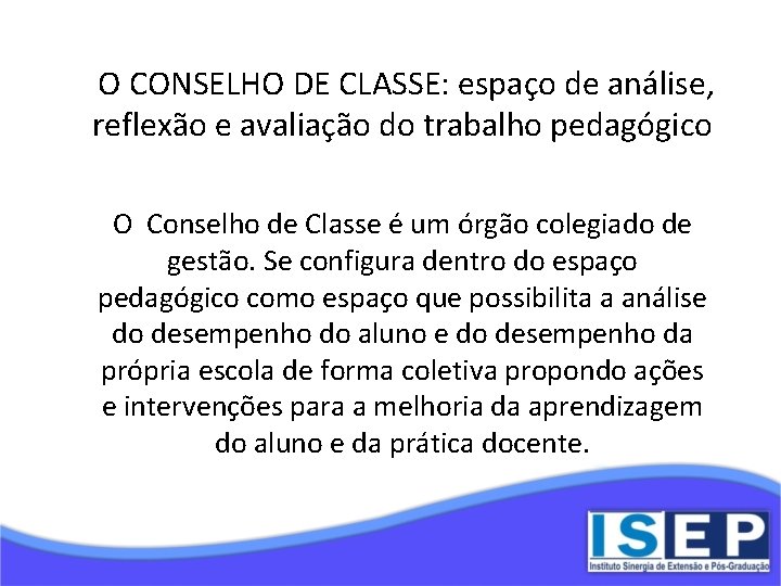 O CONSELHO DE CLASSE: espaço de análise, reflexão e avaliação do trabalho pedagógico O