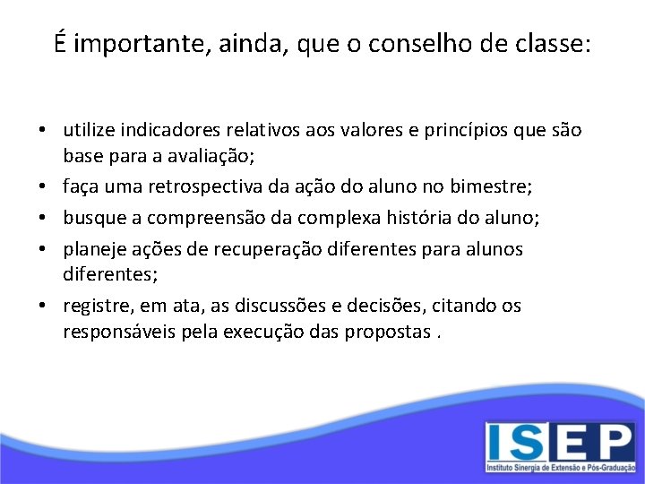 É importante, ainda, que o conselho de classe: • utilize indicadores relativos aos valores