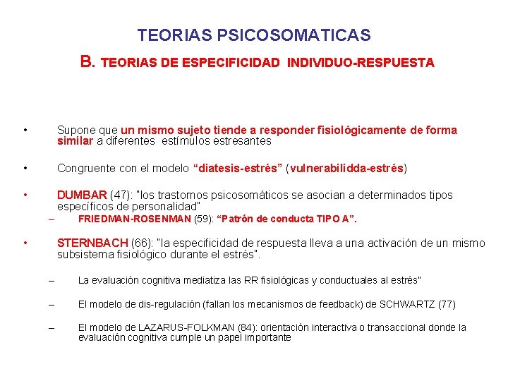 TEORIAS PSICOSOMATICAS B. TEORIAS DE ESPECIFICIDAD INDIVIDUO-RESPUESTA • Supone que un mismo sujeto tiende