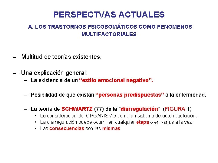 PERSPECTVAS ACTUALES A. LOS TRASTORNOS PSICOSOMÁTICOS COMO FENOMENOS MULTIFACTORIALES – Multitud de teorías existentes.