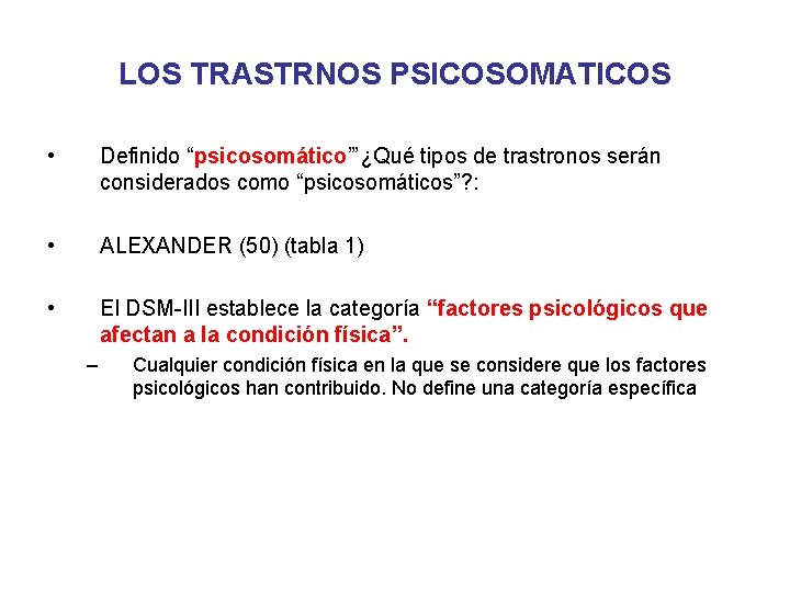 LOS TRASTRNOS PSICOSOMATICOS • Definido “psicosomático”’¿Qué tipos de trastronos serán considerados como “psicosomáticos”? :