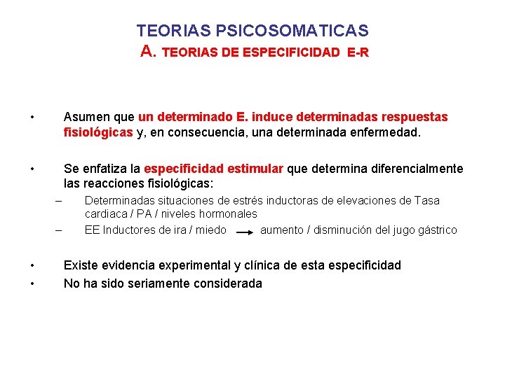 TEORIAS PSICOSOMATICAS A. TEORIAS DE ESPECIFICIDAD E-R • Asumen que un determinado E. induce