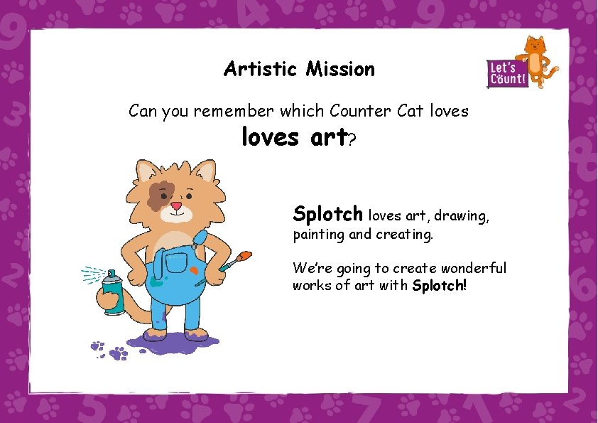 Artistic Mission Can you remember which Counter Cat loves art? Splotch loves art, drawing,