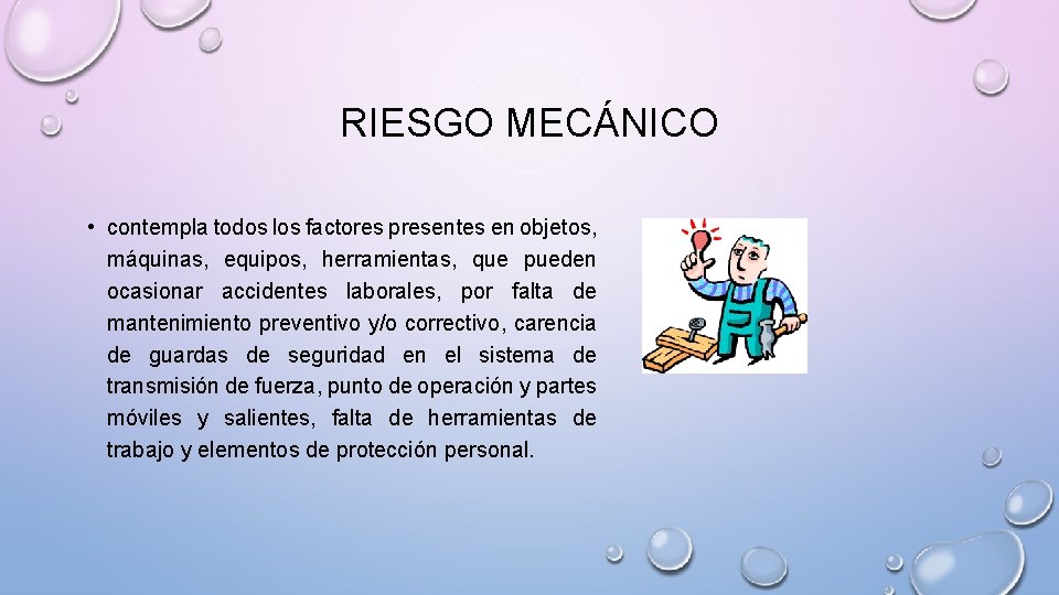 RIESGO MECÁNICO • contempla todos los factores presentes en objetos, máquinas, equipos, herramientas, que