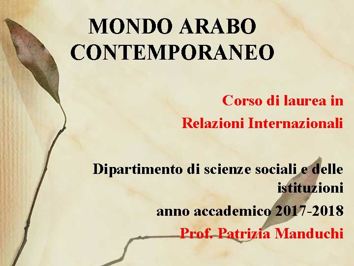 MONDO ARABO CONTEMPORANEO Corso di laurea in Relazioni Internazionali Dipartimento di scienze sociali e