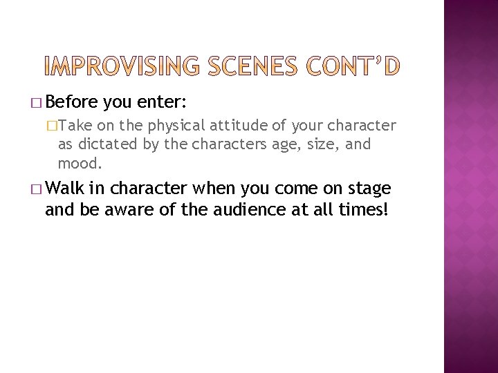 � Before you enter: �Take on the physical attitude of your character as dictated