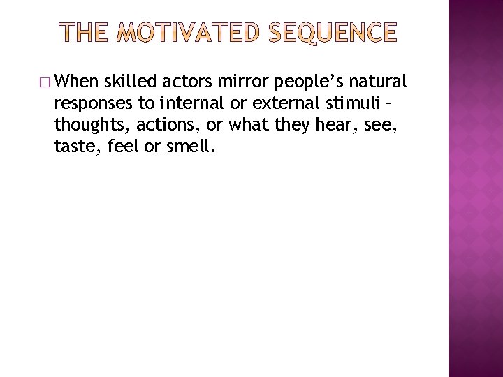 � When skilled actors mirror people’s natural responses to internal or external stimuli –