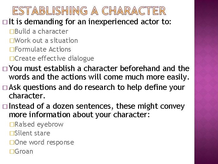 � It is demanding for an inexperienced actor to: �Build a character �Work out