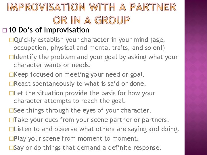 � 10 Do’s of Improvisation �Quickly establish your character in your mind (age, occupation,