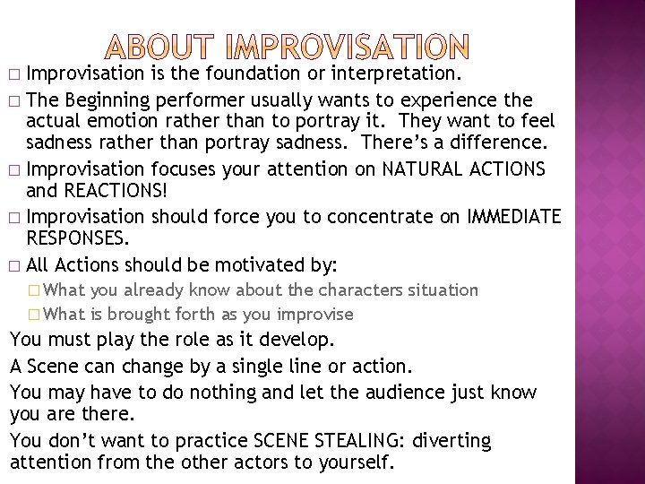 Improvisation is the foundation or interpretation. � The Beginning performer usually wants to experience