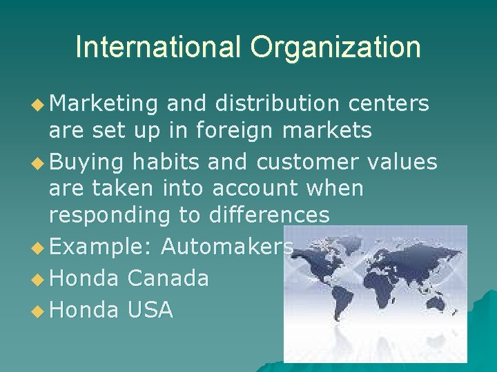 International Organization u Marketing and distribution centers are set up in foreign markets u International Organization u Marketing and distribution centers are set up in foreign markets u