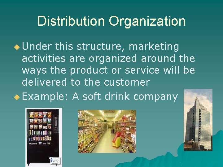 Distribution Organization u Under this structure, marketing activities are organized around the ways the Distribution Organization u Under this structure, marketing activities are organized around the ways the