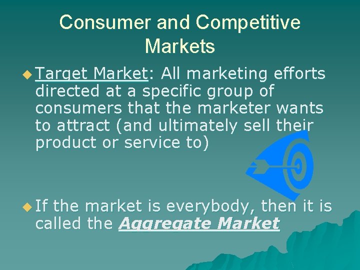 Consumer and Competitive Markets u Target Market: All marketing efforts directed at a specific Consumer and Competitive Markets u Target Market: All marketing efforts directed at a specific