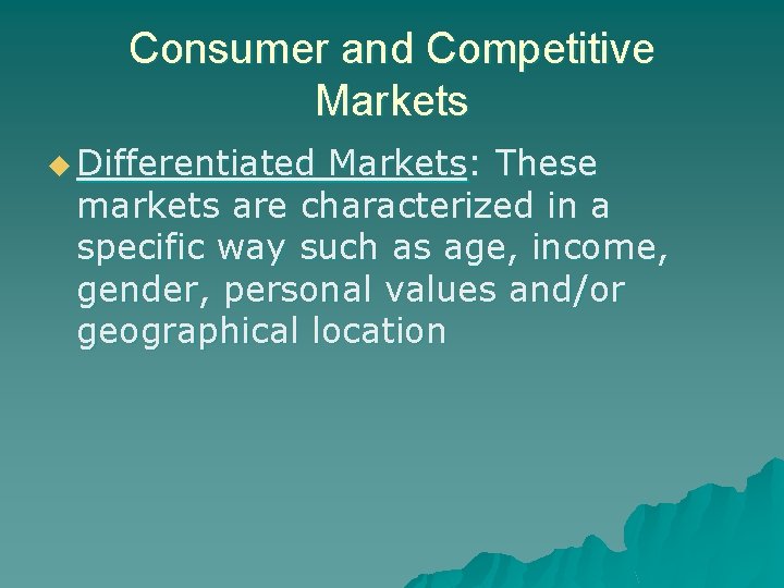 Consumer and Competitive Markets u Differentiated Markets: These markets are characterized in a specific Consumer and Competitive Markets u Differentiated Markets: These markets are characterized in a specific