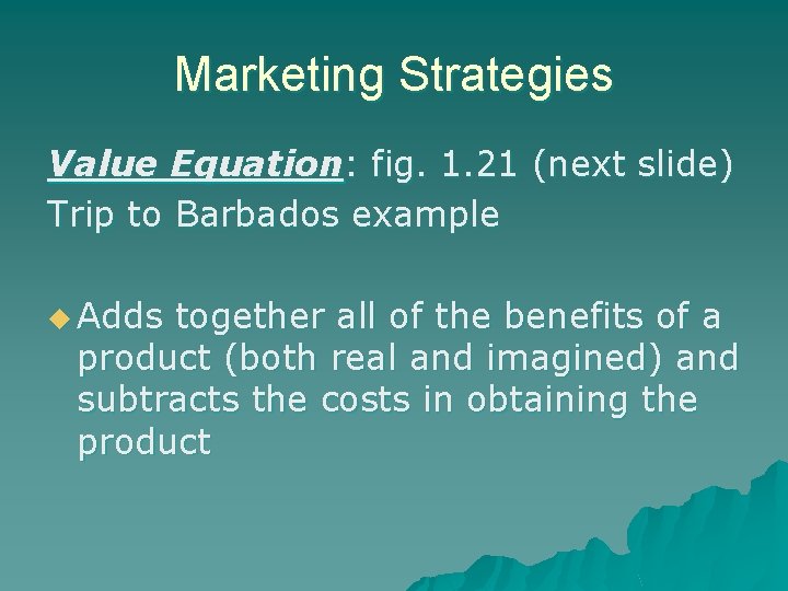 Marketing Strategies Value Equation: fig. 1. 21 (next slide) Trip to Barbados example u Marketing Strategies Value Equation: fig. 1. 21 (next slide) Trip to Barbados example u