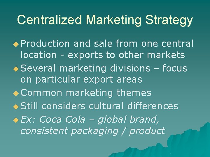 Centralized Marketing Strategy u Production and sale from one central location - exports to Centralized Marketing Strategy u Production and sale from one central location - exports to