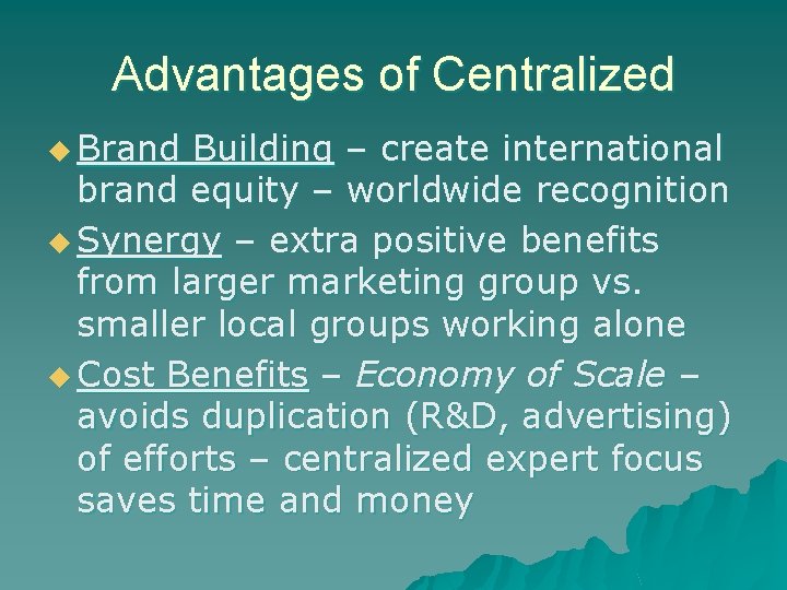 Advantages of Centralized u Brand Building – create international brand equity – worldwide recognition Advantages of Centralized u Brand Building – create international brand equity – worldwide recognition