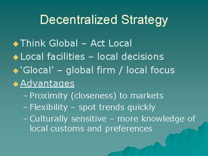 Decentralized Strategy u Think Global – Act Local u Local facilities – local decisions Decentralized Strategy u Think Global – Act Local u Local facilities – local decisions