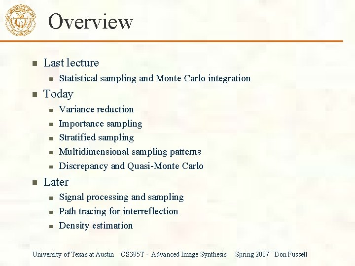 Overview Last lecture Statistical sampling and Monte Carlo integration Today Variance reduction Importance sampling