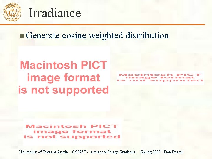 Irradiance Generate cosine weighted distribution University of Texas at Austin CS 395 T -