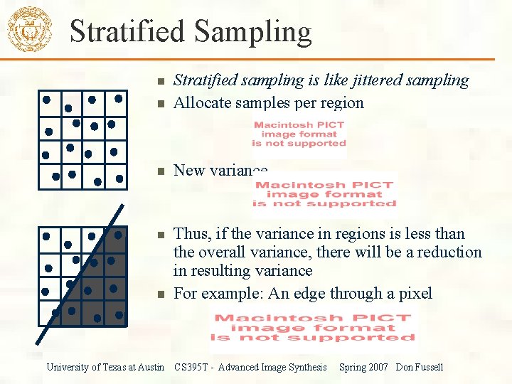Stratified Sampling Stratified sampling is like jittered sampling Allocate samples per region New variance