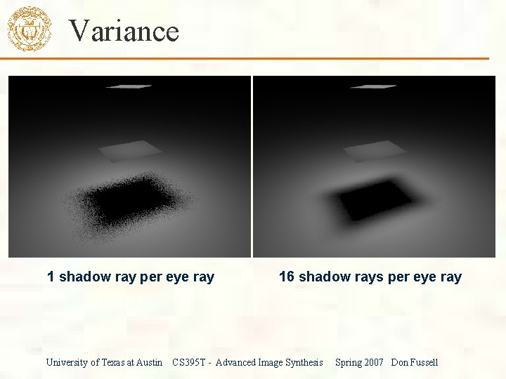 Variance 1 shadow ray per eye ray University of Texas at Austin 16 shadow