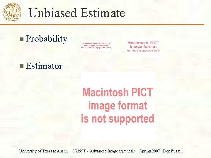 Unbiased Estimate Probability Estimator University of Texas at Austin CS 395 T - Advanced