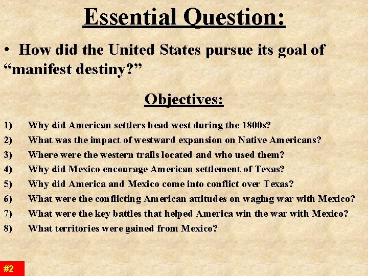 Essential Question: • How did the United States pursue its goal of “manifest destiny? Essential Question: • How did the United States pursue its goal of “manifest destiny?