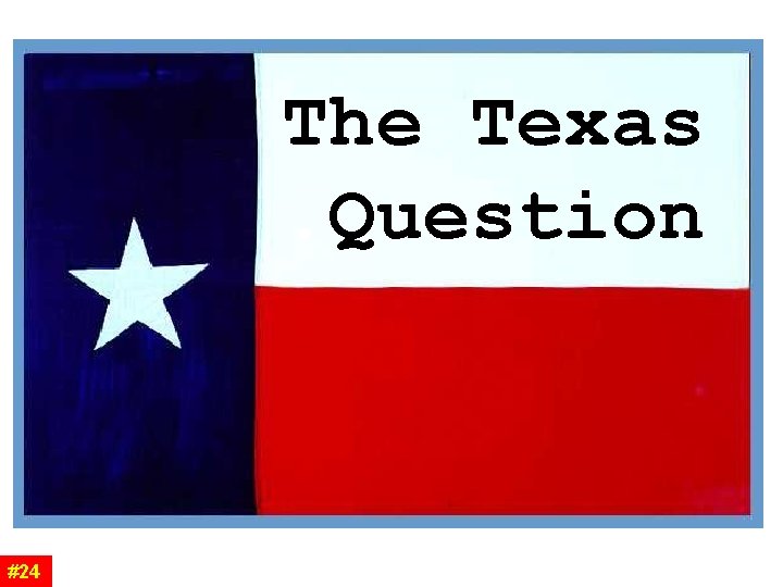 The Texas. Question #24 The Texas. Question #24
